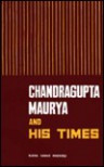 Chandragupta Maurya and his times - Radhakumud Mookerji