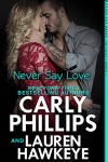 Never Say Love (Never Say Never Book 1) - Carly Phillips, Lauren Hawkeye