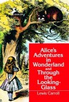 Alice's Adventures in Wonderland and Through the Looking-Glass - Lewis Carroll