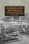 Nederland Neutraal. De Eerste Wereldoorlog 1914-1918 - Wim Klinkert, Samuel Kruizinga, Paul Moeyes