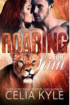 Roaring for Him (BBW Paranormal Shapeshifter Romance) (Wicked in Wilder Book 1) - Celia Kyle