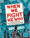 When We Fight, We Win: Twenty-First-Century Social Movements and the Activists That Are Transforming Our World - JOSE JORGE DIAZ, Dey Hernandez-Vazquez, Greg Jobin-Leeds