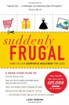 Suddenly Frugal: How to Live Happier and Healthier for Less - Leah Ingram