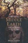 The Real Middle-Earth: Magic and Mystery in the Dark Ages - Brian Bates