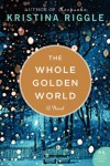 The Whole Golden World - Kristina Riggle