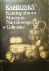 Kamionka. Katalog zbioru Muzeum Narodowego w Gdańsku - Kilarska Elżbieta
