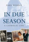 In Due Season: A Catholic Life - Paul Wilkes