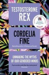 Testosterone Rex: Myths of Sex, Science, and Society - Cordelia Fine
