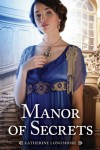 Manor of Secrets - Katherine Longshore
