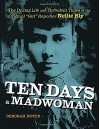 Ten Days a Madwoman: The Daring Life and Turbulent Times of the Original "Girl" Reporter, Nellie Bly - Deborah Noyes