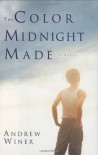 The Color Midnight Made: A Novel - Andrew Winer