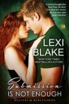 Submission is Not Enough (Masters and Mercenaries) (Volume 12) - Lexi Blake