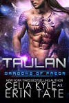 Taulan (Scifi Alien Weredragon Romance) (Dragons of Preor Book 2) - Celia Kyle, Erin Tate