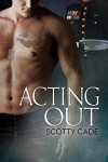 Acting Out - Scotty Cade