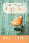 Trusting God Day by Day: 365 Daily Devotions - Joyce Meyer