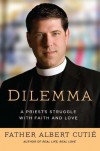 Dilemma: A Priest's Struggle with Faith and Love - Albert Cutie