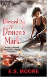 Blessed by a Demon's Mark  - E.S. Moore