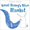 Small Bunny's Blue Blanket - Tatyana Feeney