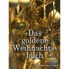 Das goldene Weihnachtsbuch - Koelle,  Patricia/Stahn,  Antonia/Markert,  Eva/Ludwigs,  Sabine/Bert,  Engel/Espen,  Fia-Lisa/Britzen,  Ka