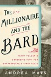 The Millionaire and the Bard: Henry Folger's Obsessive Hunt for Shakespeare's First Folio - Andrea Mays
