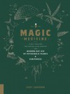 Magic Medicine: A Trip Through the Intoxicating History and Modern-Day Use of Psychedelic Plants and Substances - Cody Johnson