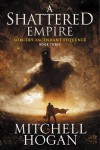 A Shattered Empire: Book Three of the Sorcery Ascendant Sequence - Mitchell Hogan