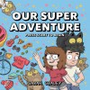 Our Super Adventure - Sarah Graley