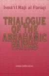 Trialogue of Abrahamic Faiths - Ismail R. al-Faruqi