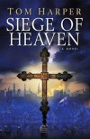 Siege Of Heaven - Tom Harper