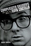 Complicated Shadows: The Life and Music of Elvis Costello - Graeme Thomson