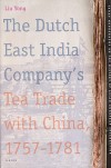 The Dutch East India Company's Tea Trade with China, 1757-1781 - Yong Liu