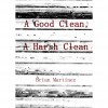 A Good Clean, A Harsh Clean - Brian Martinez