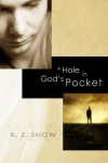 A Hole in God's Pocket - K.Z. Snow