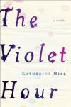 The Violet Hour - Katherine   Hill