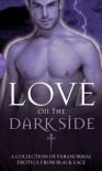 Love on the Dark Side - Mathilde Madden, Olivia Knight, Teresa Noelle Roberts, Portia Da Costa, Mae Nixon, Angel Blake, Kristina Lloyd, Sophie Mouette, Madelynne Ellis, Janine Ashbless, Katie Doyce, Gwen Masters, A.D.R.Forte, Heather Towne