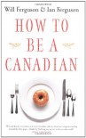 How to Be a Canadian - Will Ferguson, Ian Ferguson
