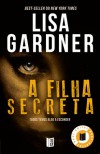 A Filha Secreta - Lisa Gardner, Eduarda Correia