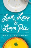 Luck, Love & Lemon Pie - Amy E. Reichert
