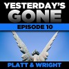 Yesterday's Gone: Episode 10 (Unabridged) - Sean Platt, David Wright, Ray Chase, R. C. Bray, Brian Holsopple, Chris Patton, Maxwell Glick, Tamara Marston