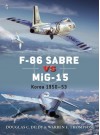 F-86 Sabre vs MiG-15: Korea 1950-53 (Duel) - Doug Dildy