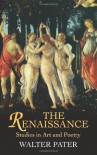 The Renaissance: Studies in Art and Poetry - Walter Pater