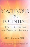 Reach Your True Potential: How to Overcome Self-Defeating Behavior - Sheri O. Zampelli