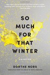 So Much for That Winter: Novellas - Misha Hoekstra, Dorthe Nors