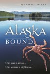 Alaska Bound: One Man's Dream…One Woman's Nightmare! - Tammy  Jones