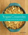 Vegan Casseroles: Pasta Bakes, Gratins, Pot Pies, and More - Julie Hasson