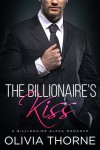 The Billionaire's Kiss (The Billionaire's Kiss, Book One): (A Billionaire Alpha Romance) - Olivia Thorne