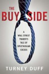 The Buy Side: A Wall Street Trader's Tale of Spectacular Excess - Turney Duff