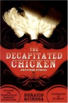 The Decapitated Chicken and Other Stories - Horacio Quiroga, Margaret Sayers Peden, Ed Lindlof, Jean Franco