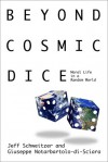 Beyond Cosmic Dice: Moral Life in a Random World - Jeff Schweitzer