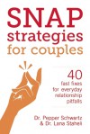 Snap Strategies for Couples: 40 Fast Fixes for Everyday Relationship Pitfalls - Lana Staheli, Pepper Schwartz